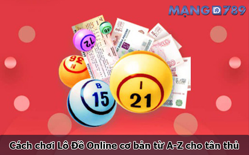 Cách chơi Lô Đề Online cơ bản từ A-Z cho tân thủ